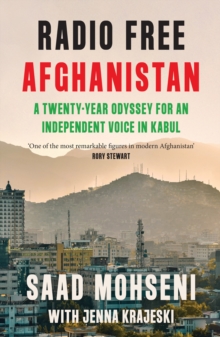 Radio Free Afghanistan : A Twenty-Year Odyssey for an Independent Voice in Kabul