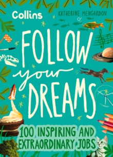 Follow Your Dreams : 100 inspiring and extraordinary jobs