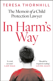 In Harms Way : The Memoir of a Child Protection Lawyer from the Most Secretive Court in England and Wales  the Family Court