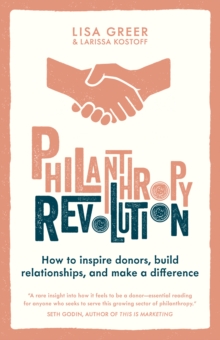 Philanthropy Revolution : How to Inspire Donors, Build Relationships and Make a Difference