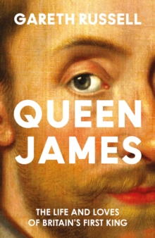 HarperCollins Publishers Queen James , The Life And Loves Of Britains First King