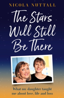 The Stars Will Still Be There : What my daughter taught me about love, life and loss