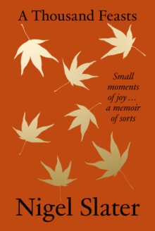 A Thousand Feasts : Small Moments of Joy ... A Memoir of Sorts