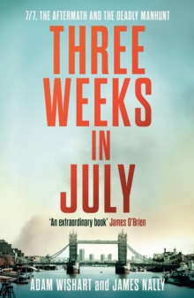 Three Weeks in July : 7/7, the Aftermath and the Deadly Manhunt