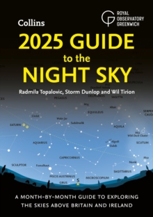 2025 Guide to the Night Sky : A Month-by-Month Guide to Exploring the Skies Above Britain and Ireland