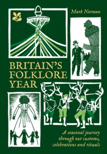 Britains Folklore Year : A Seasonal Journey Through Our Customs, Celebrations and Rituals