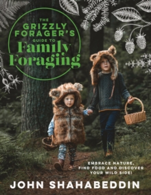 HarperCollins Publishers The Grizzly Foragers Guide To Family Foraging , Embrace Nature, Find Food And Discover Your Wild Side!