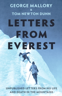 Letters From Everest : Unpublished Letters from Mallory's Life and Death in the Mountains