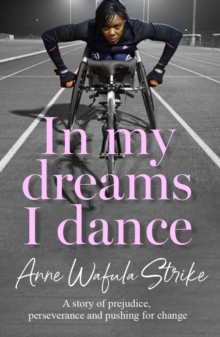 In My Dreams I Dance : A Story of Prejudice, Perseverance and Pushing for Change