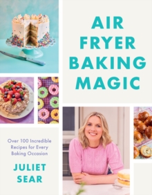 Air Fryer Baking Magic : 100 Incredible Recipes for Every Baking Occasion