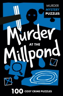 Murder at the Millpond : 100 Logic Puzzles to Solve the Murder Mystery