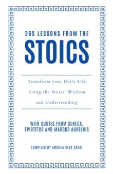 365 Lessons from the Stoics : Transform Your Daily Life Using the Stoics Wisdom and Understanding