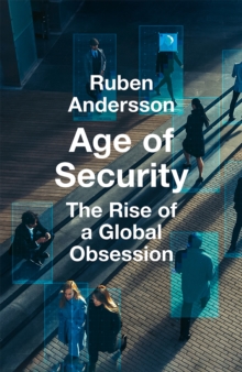Age of Security : The Rise of a Global Obsession