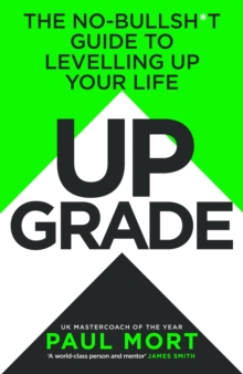 Upgrade : The No-Bullsh*t Guide to Levelling Up Your Life