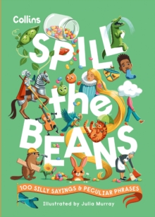 Spill the Beans : 100 silly sayings and peculiar phrases