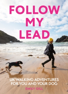 Follow My Lead : Uk Walking Adventures for You and Your Dog