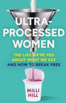 HarperCollins Publishers Ultra-Processed Women , The Lies WeRe Fed About What We Eat And How To Break Free