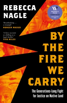HarperCollins Publishers By The Fire We Carry , The Generations-Long Fight For Justice On Native Land