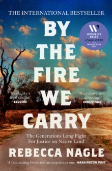 HarperCollins Publishers By The Fire We Carry , The Generations-Long Fight For Justice On Native Land