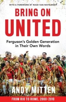 Bring on United : FergusonS Golden Generation in Their Own Words