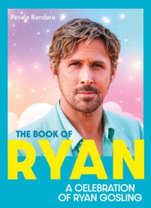 The Book of Ryan : A Celebration of Ryan Gosling