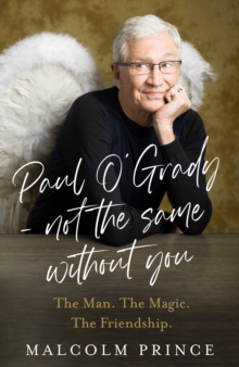 Paul OGrady  Not The Same Without You : The Man. the Magic. the Friendship.