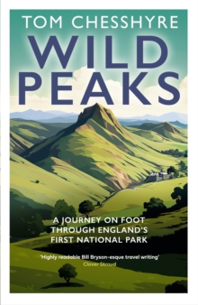 Wild Peaks : A Journey on Foot Through Englands First National Park