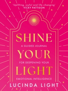 Shine Your Light : A Guided Journal for Deepening Your Emotional Intelligence