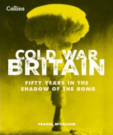 Cold War Britain : Fifty Years in the Shadow of the Bomb