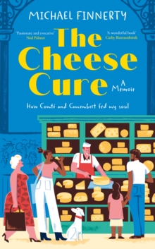 HarperCollins Publishers The Cheese Cure , How Comte And Camembert Fed My Soul