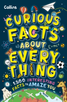 Curious Facts About Everything : 1,500 Interesting Facts to Amaze You