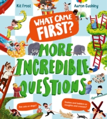 What Came First?  More Incredible Questions