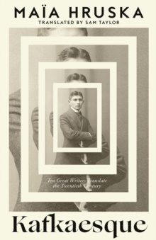 Kafkaesque : Ten Great Writers Translate the Twentieth Century