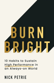Burn Bright : 10 Habits to Sustain High Performance in an Always-on World