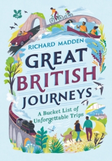Great British Journeys : A Bucketlist of Unforgettable Trips
