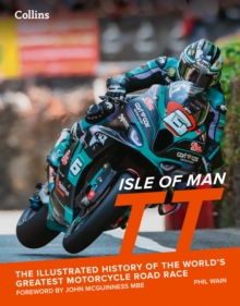 Isle of Man TT : The Illustrated History of the Worlds Greatest Motorcycle Road Race