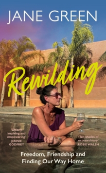Rewilding : Freedom, Friendship and Finding Our Way Home