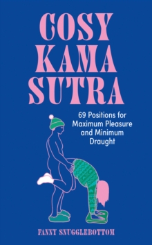 Cosy Kama Sutra : 69 Positions for Maximum Pleasure and Minimum Draught