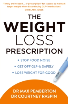 The Weight Loss Prescription : Stop Food Noise. Get off Glp-1s Safely. Lose Weight for Good.