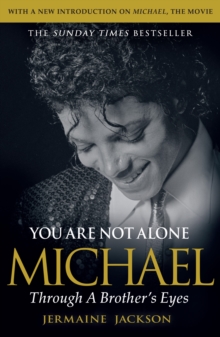 You Are Not Alone : Michael, Through a Brothers Eyes