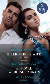 Billionaire's Wife On Paper / Their Royal Wedding Bargain : Billionaire's Wife on Paper / Their Royal Wedding Bargain