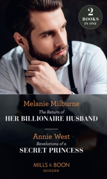 The Return Of Her Billionaire Husband / Revelations Of A Secret Princess : The Return of Her Billionaire Husband / Revelations of a Secret Princess