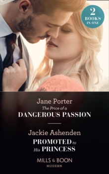 The Price Of A Dangerous Passion / Promoted To His Princess : The Price of a Dangerous Passion / Promoted to His Princess