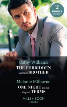 The Forbidden Cabrera Brother / One Night On The Virgin's Terms : The Forbidden Cabrera Brother / One Night on the Virgin's Terms