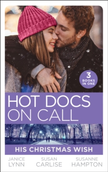 Hot Docs On Call: His Christmas Wish : It Started at Christmas / the Doctor's Sleigh Bell Proposal / White Christmas for the Single Mum