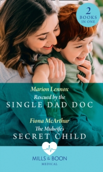 Rescued By The Single Dad Doc / The Midwife's Secret Child : Rescued by the Single Dad DOC / the Midwife's Secret Child (the Midwives of Lighthouse Bay)