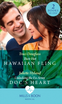 Their Hot Hawaiian Fling / Unlocking The Ex-Army Doc's Heart : Their Hot Hawaiian Fling / Unlocking the Ex-Army DOC's Heart