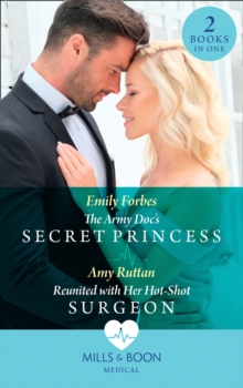 The Army Doc's Secret Princess / Reunited With Her Hot-Shot Surgeon : The Army DOC's Secret Princess / Reunited with Her Hot-Shot Surgeon