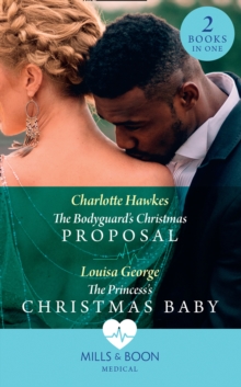 The Bodyguard's Christmas Proposal / The Princess's Christmas Baby : The Bodyguard's Christmas Proposal (Royal Christmas at Seattle General) / the Princess's Christmas Baby (Royal Christmas at Seattle