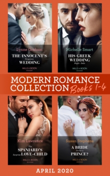 Modern Romance April 2020 Books 1-4 : The Innocent's Forgotten Wedding (Passion in Paradise) / His Greek Wedding Night Debt / the Spaniard's Surprise Love-Child / a Bride Fit for a Prince?